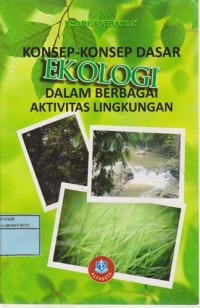 Image of Konsep - Konsep Dasar Ekologi : Dalam Berbagai Aktivitas Lingkungan