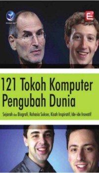 Image of 121 Tokoh Komputer Pengubah Dunia : Sejara Dan Biografi, Rahasia Sukses, Kisah Inspiratif, Ide-Ide Inovatif