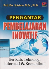 Image of Pengantar Pembelajaran Inovatif Berbasis Teknologi Informasi Dan Komunikasi