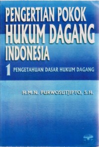 Image of Pengertian Hukum Dagang Indonesia : 1 Pengetahuan Dasar Hukum Dagang