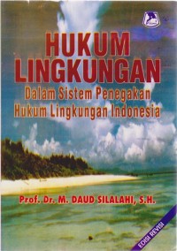Image of Hukum Lingkungan : Dalam Sistem Penegakan Hukum Lingkungan Indonesia