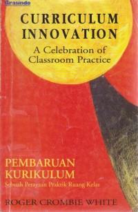 Image of Curriculum Innovation A Celebration Of Classroom Pratice : Pembaharuan Kurikulum Sebuah Perayaan Praktik Ruang Kelas