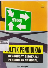 Image of Politik Pendidikan : Menggugat Birokrasi Pendidikan Nasional