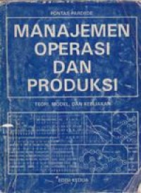 Image of Manajemen Operasi Dan Produksi : Teori, Model, Dan Kebijakan