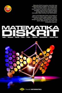 Image of Matematika Diskrit : Logika, Himpunan, Matriks, Relasi, Fungsi, Algoritma, Kombinatorial, Peluang Diskrit