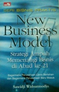 Image of New Business Model Strategi Ampuh Memenangi Bisnis di Abad Ke-21 : Bagaimana Perusahaan Lama Bertahan Dan Bagaimana Perusahaan Baru Masuk