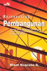Image of Reinventing Pembangunan : Menata Ulang Paradigma Pembangunan Untuk Membangun Indonesia Baru Dengan Keunggulan Global