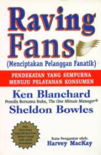 Image of Raving Fans (Menciptakan Pelanggan yang Fanatik) : Pendekatan Yang Sempurna Menuju Pelayanan Konsumen
