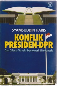 Image of Konflik Presiden-DPR : Dan Dilema Transisi Demokrasi Di Indonesia