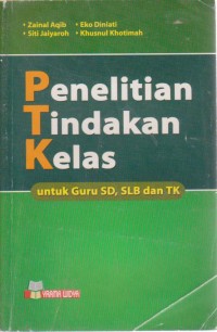 Image of Penelitian Tindakan Kelas (PTK) Untuk Guru, SD, SLB, TK