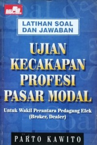 Image of Latihan Soal Dan Jawaban Ujian Kecakapan Profesi Pasar Modal : Untuk Wakil Prantara Pedagang Efek (Broker, Dealer)