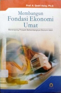 Image of Membangun Fondasi Ekonomi Umat : Meneropong Prospek Berkembangnya Ekonomi Islam