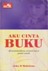 Image of Aku Cinta Buku : Menumbuhkan Minat Baca Pada Anak