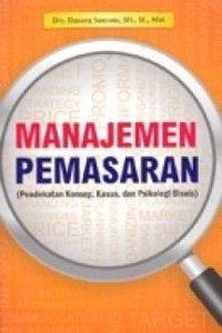 Image of Manajemen Pemasaran : Pendekatan Konsep, Kasus, Dan Psikologi Bisnis