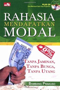 Image of Rahasia Mendapatkan Modal : Tanpa Jaminan, Tanpa Bunga, Tanpa Utang