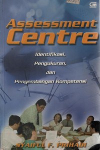 Image of Assesment Centre : Identifikasi, Pengukuran, Dan Pengembangan Kompetensi