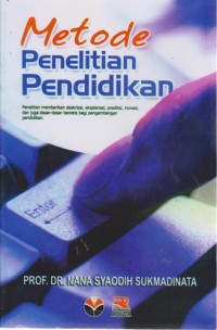 Image of Metode Penelitian Pendidikan : Penelitan Memberikan Deskripsi , Eksplanasi, Prediksi, Inovasi, Dan Juga Dasar-Dasar Teoretis Bagi Pengembangan Pendidikan