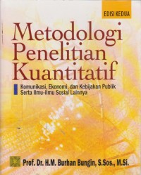 Image of Metodologi Penelitian Kuantitatif : Komunikasi, Ekonomi, dan Kebijakan Publik Serta Ilmu-Ilmu Sosial