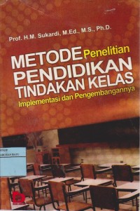 Image of Metode Penelitian Pendidikan Tindakan Kelas : Implementasi Dan Pengembangannya