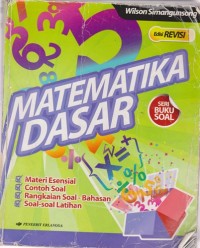 Image of Matematika Dasar : Materi Esensial, Contoh Soal, Rangkaian Soal-Bahasan, Soal-Soal Latihan
