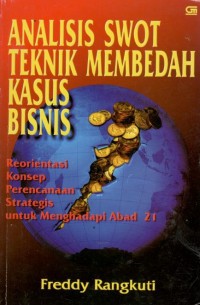 Image of Analisis Swot Teknik Membedah Kasus Bisnis : Reorientasi Konsep Perencanaan Strategis Untuk Menghadapi Abad 21