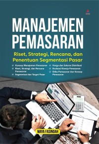 Image of Manajemen Pemasaran : Riset, Strategi, Rencana, Dan Penentuan Segmentasi Pasar
