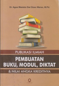 Image of Publikasi Ilmiah : Pembuatan Buku, Modul, Diktat Dan Nilai Angka Kreditnya