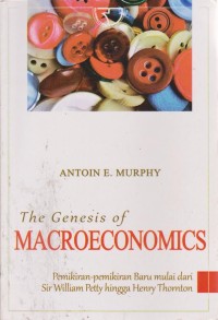 Image of The Genesis Of Macroeconomics : Pemikiran-Pemikiran Baru Mulai Dari Sir William Petty Hingga Henry Thornton