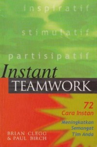 Image of Instans Teamwork : 72 Cara Instan Meningkatkan Semangant Tim Anda