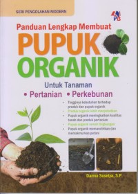 Image of Panduan Lengkap Membuat Pupuk Organik : Untuk Tanaman Pertanian Perkebunan