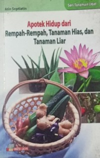 Image of Apotek Hidup Dari Rempah-Rempah, Tanaman Hias, Dan Tanaman Liar