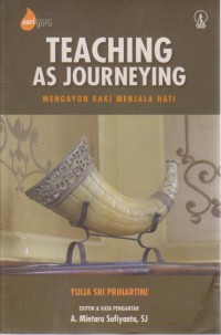 Image of Teaching As Journeying Mengayun Kaki Menjala Hati