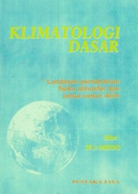 Image of Klimatologi Dasar : Landasan Pemahaman Fisika Atmosfer Dan Unsur-Unsur Iklim