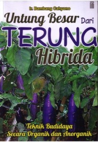 Image of Untung Besar Dari Terung Hibrida : Teknik Budidaya Secara Organik Dan Anorganik