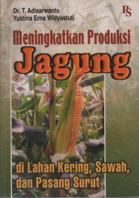 Image of Meningkatkan Produksi Jagung : Di Lahan Kering, Sawah, Dan Pasang Surut