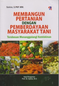 Image of Membangun Pertanian Dengan Pemberdayaan Masyarakat Tani: Terobosan Menanggulangi Kemiskinan