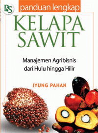 Image of Panduan Lengkap Kelapa Sawit Manajemen Agribisnis Dari Hulu Hingga Hilir