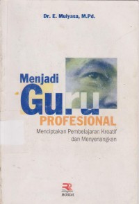 Image of Menjadi Guru Profesional Menciptakan Pembelajaran Kreatif Dan Menyenangkan