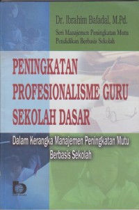 Image of Seri Manajemen Peningkatan Mutu Pendidikan Berbasis Sekolah Peningkatan Profesionalisme Guru Sekolah Dasar Dalam Kerangka Manajemen Peningkatan Mutu Berbasis Sekolah