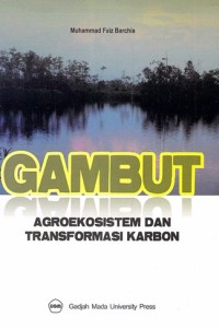 Image of Gambut : Agroekosistem Dan Transformasi Karbon