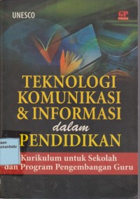 Image of Teknologi Komunikasi Dan Informasi Dalam Pendidikan : Kurikulum Untuk Sekolah Dan Program Pengembangan Guru