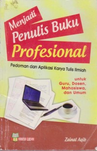 Image of Menjadi Penulis Buku Profesional : Pedoman Dan Aplikasi Karya Tulis Ilmiah Untuk Guru, Dosen, Mahasiswa, Dan Umum