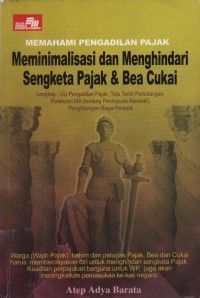Image of Memahami Pengadilan Pajak : Meminimalisasi Dan Menghindar Sengketa Pajak Dan Bea Cukai