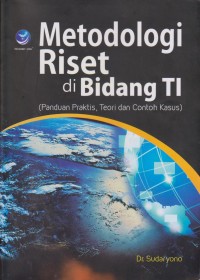 Image of Metodologi Riset Di Bidang TI (Panduan Praktis, Teori, Dan Contoh Kasus)