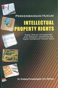 Image of Perkembangan Hukum Intelektual Property Rights : Kajian Hukum Terhadap Hak Atas Kekayaan Intelektual Kajian Komparatif Hukum Paten