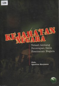 Image of Kejahatan Negara : Telaah Tentang Penerapan Delik Keamanan Negara