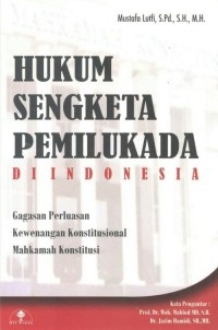 Image of Hukum Sengketa Pemilukada Di Indonesia : Gagasan Perluasan Kewenangan Konstitusional Mahkamah Konstitusi