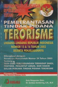 Image of Himpunan Peraturan Perundang-undangan Republik Indonesia Tentang Pemberantasan Tindak Pidana Terorisme Undang-Undang Republik Indonesia Nomor 15 & 16 Tahun 2003 Beserta Penjelasannya