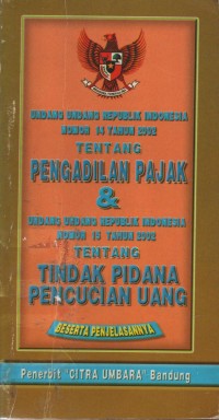 Image of Undang-undang Republik Indonesia Nomor 14 Tahun 2002 Tentang Pengadilan Pajak & Undang-Undang Republik Indonesia Nomor 15 Tahun 2002 Tentang TIndak Pidana Pencucian Uang
