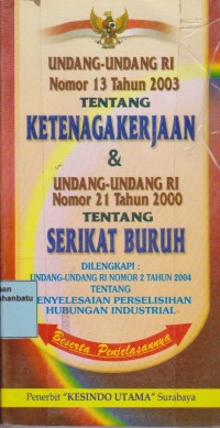Image of Undang-undang RI Nomor 13 Tahun 2003 Tentang Ketenagakerjaan & undang-undang RI Nomor 21 Tahun 2000 Tentang Serikat Buruh
